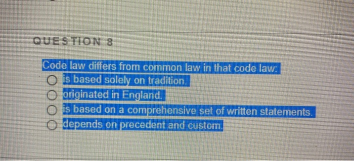  QUES TION 8 Code law differs from common law in that