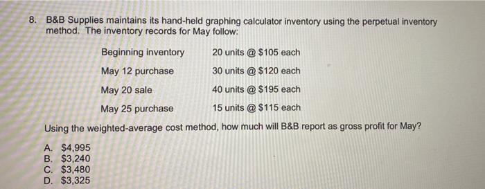  8. B&B Supplies maintains its hand-held graphing calculator inventory using the