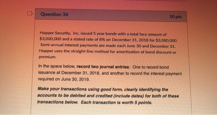  Question 34 10 pts Hopper Security, Inc. issued 5 year bonds