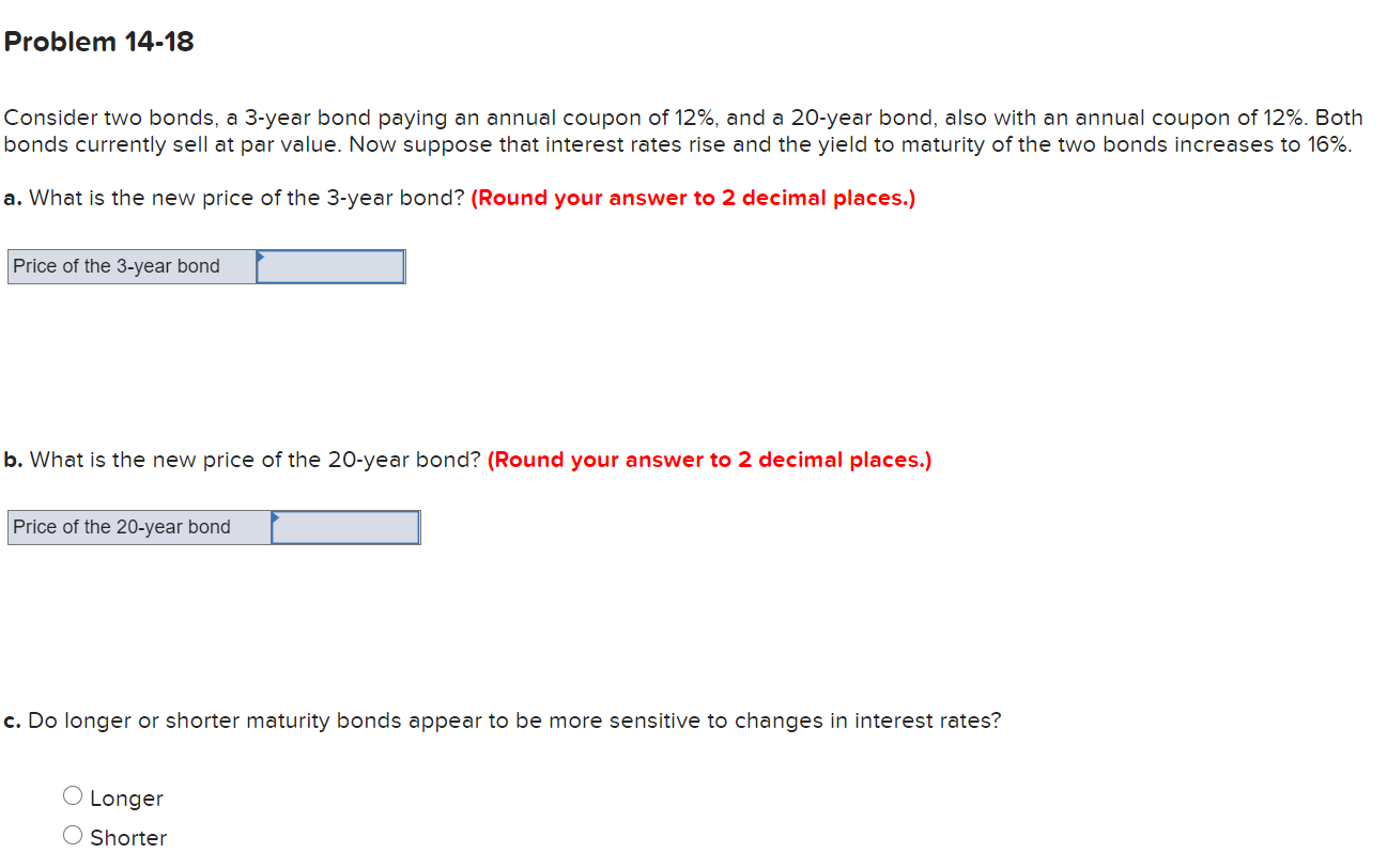 Problem 14-18 Consider two bonds, a 3-year bond paying an annual