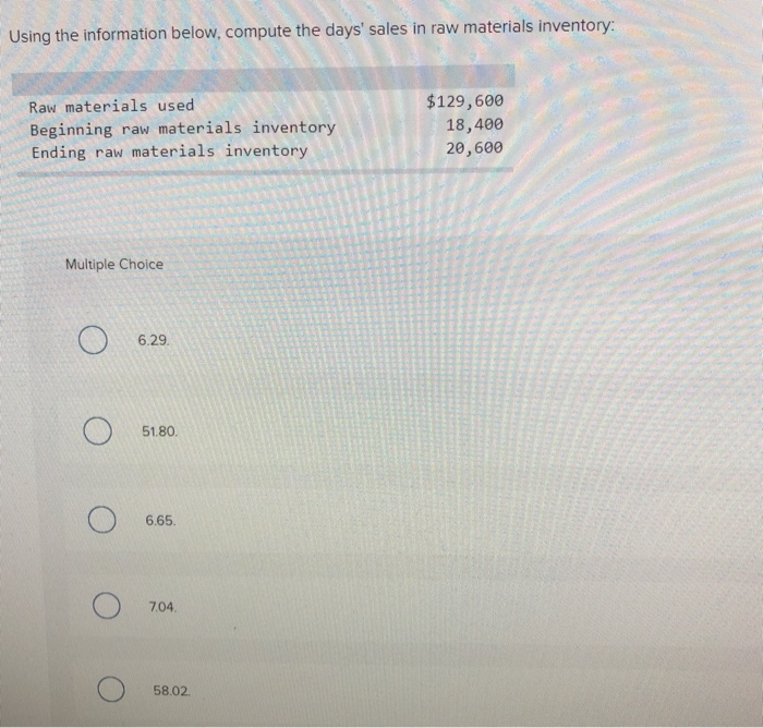  Using the information below, compute the days' sales in raw materials