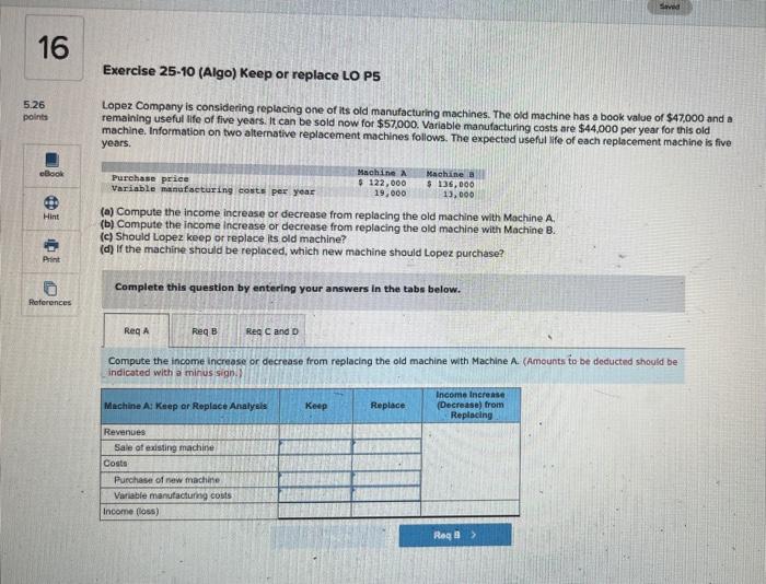  Exercise 25-10 (Algo) Keep or replace LO P5 Lopez Company is