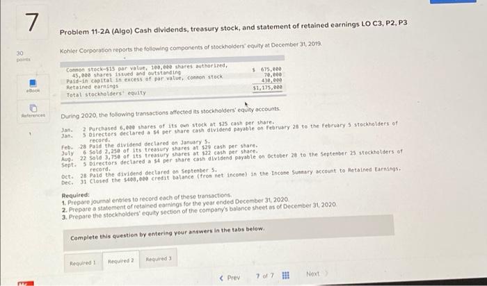  7 Problem 11-2A (Algo) Cash dividends, treasury stock, and statement of