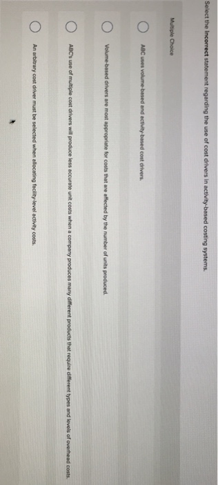  Select the incorrect statement regarding the use of cost drivers in