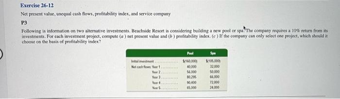  Exercise 26-12 Net present value, unequal cash flows, profitability index, and