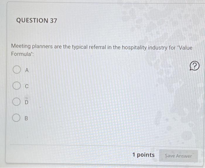 of the above 1 points Save Answer QUESTION 38 Generally, when hotel