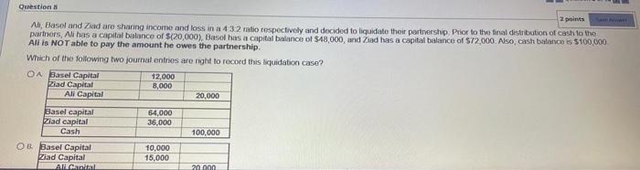  Question & 2 points Al, Basel and Ziad are sharing income