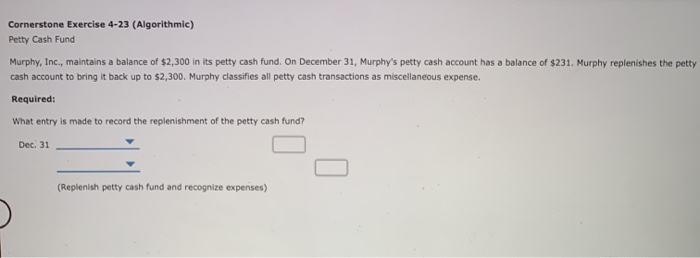  Cornerstone Exercise 4-23 (Algorithmic) Petty Cash Fund Murphy, Inc., maintains a