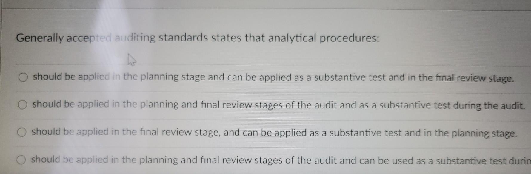  Generally accepted auditing standards states that analytical procedures: should be applied