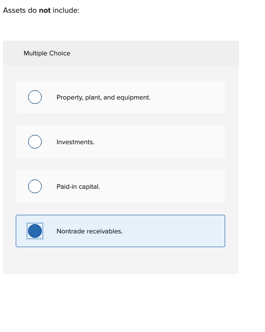 Assets do not include: Multiple Choice O O O Property, plant, and