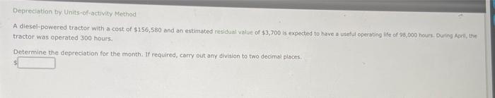  Depreciation by Units-of-activity Method A diesel-powered tractor with a cost of