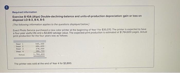 Required information Exercise 8-10A (Algo) Double-declining balance and units-of-production depreciation: gain