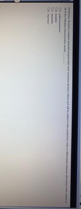  Preference decisions compare potential projects that meet screening decision criteria and