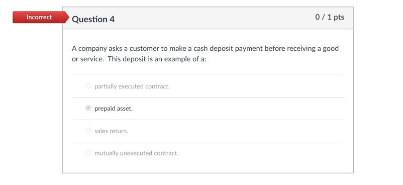  Incorrect Question 4 0/1 pts A company asks a customer to