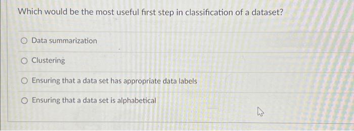  Which would be the most useful first step in classification of