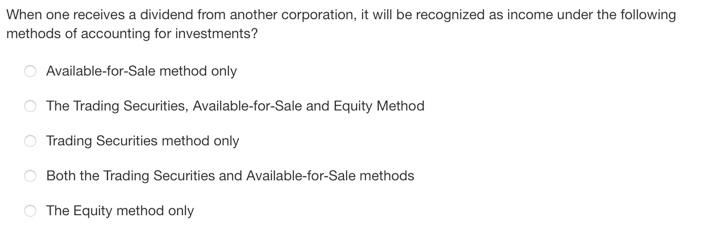 A. When one receives a dividend from another corporation, it will be