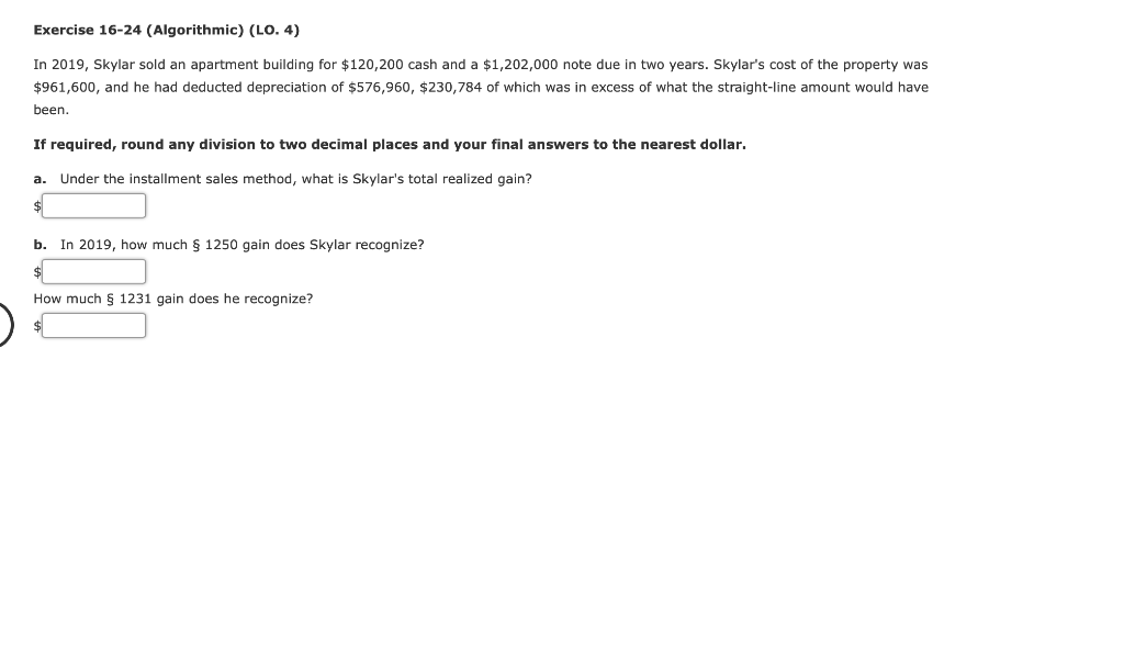 Exercise 16-24 (Algorithmic) (LO. 4) In 2019, Skylar sold an apartment