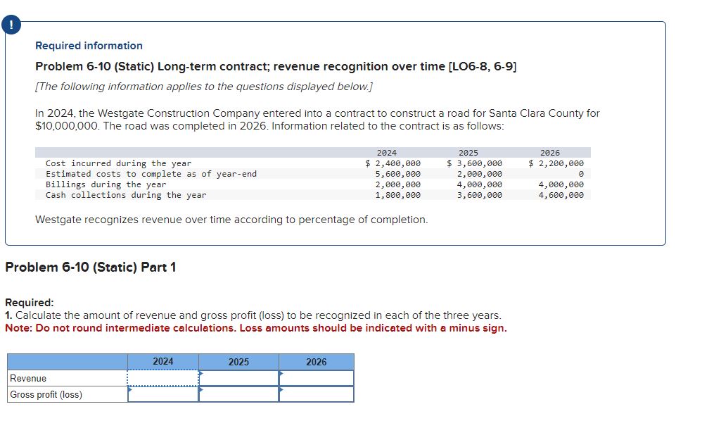  Required information Problem 6-10(Static) Long-term contract; revenue recognition over time [L06-8,6-9]