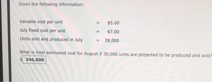  Given the following information: $5.00 Variable cost per unit July fixed