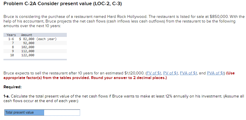 Problem C-2A Consider present value (LOC-2, C-3) Bruce is considering the