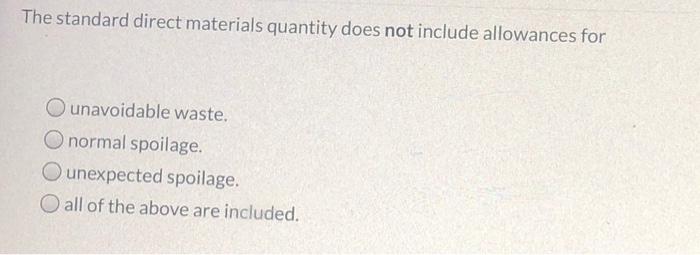  The standard direct materials quantity does not include allowances for O