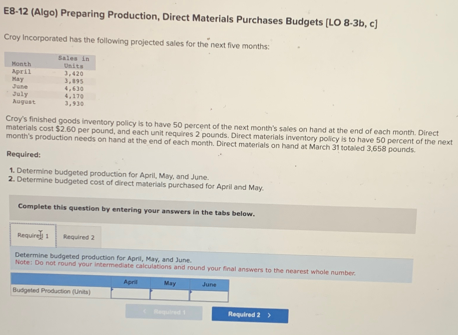  E8-12(Algo) Preparing Production, Direct Materials Purchases Budgets [LO 8-3b, c] Croy