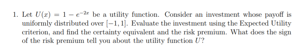  = 1. Let U(x) = 1 -e-27 be a utility function.