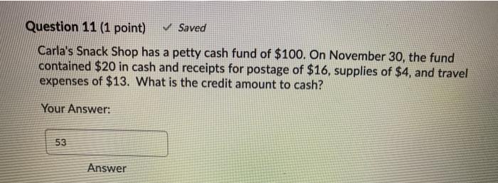  Question 11 (1 point) Saved Carla's Snack Shop has a petty