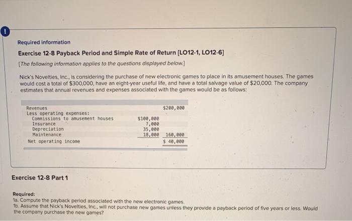  0 Required Information Exercise 12-8 Payback period and Simple Rate of