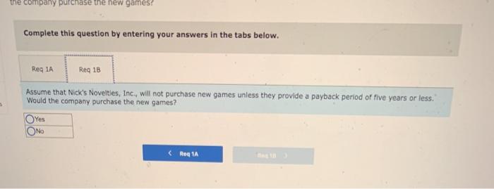 Nick's Novelties, Inc., is considering the purchase of new electronic games to