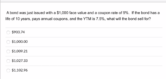 A bond was just issued with a $1,000 face value and
