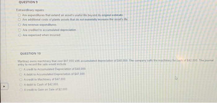  QUESTION 9 Extraordinary repairs Are expenditures that extend an asset's useful
