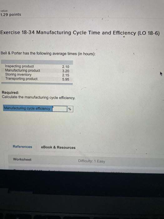  value: 1.29 points Exercise 18-34 Manufacturing Cycle Time and Efficiency (LO