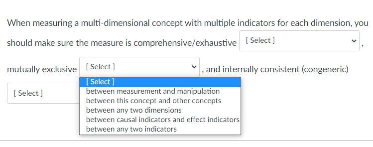 you should make sure the measure is comprehensive/exhaustive (Select ] [Select ]