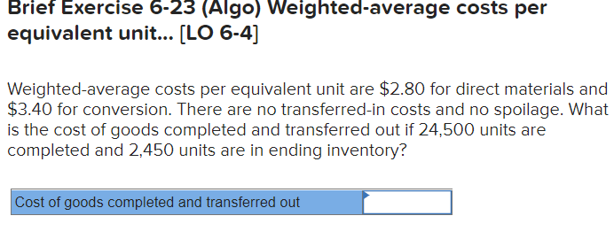  Brief Exercise 6-23 (Algo) Weighted-average costs per equivalent unit... [LO 6-4]
