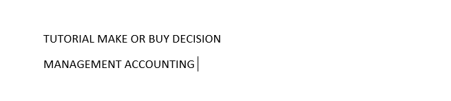 MAKE OR BUY DECISION TUTORIAL MAKE OR BUY DECISION MANAGEMENT ACCOUNTING Audio