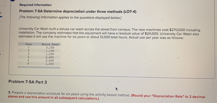  Required Information Problem 7-5A Determine depreciation under three methods (LO7-4) [The