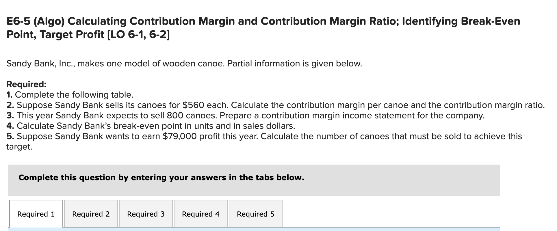  E6-5 (Algo) Calculating Contribution Margin and Contribution Margin Ratio; Identifying Break-Even
