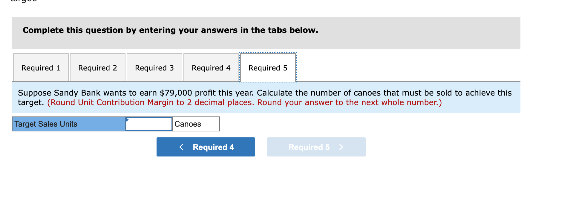 Calculate the contribution margin per canoe and the contribution margin ratio. 3.