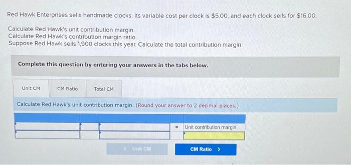  Red Hawk Enterprises sells handmade clocks. Its variable cost per clock