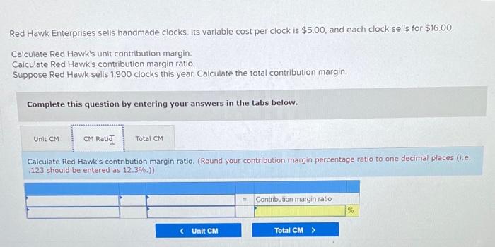 is $5.00, and each clock sells for $16.00 Calculate Red Hawk's unit