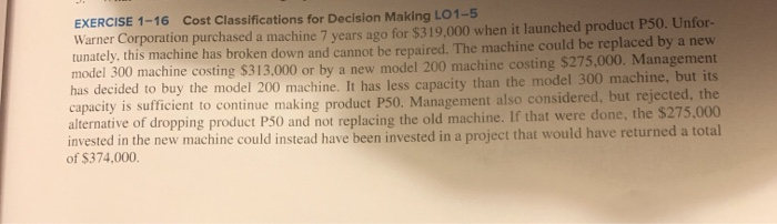 cost classifications for decision making EXERCISE 1-16 Cost Classifications for Decision Making