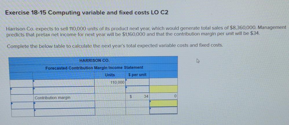 Exercise 18-15 Computing variable and fixed costs LO C2 Harrison Co.