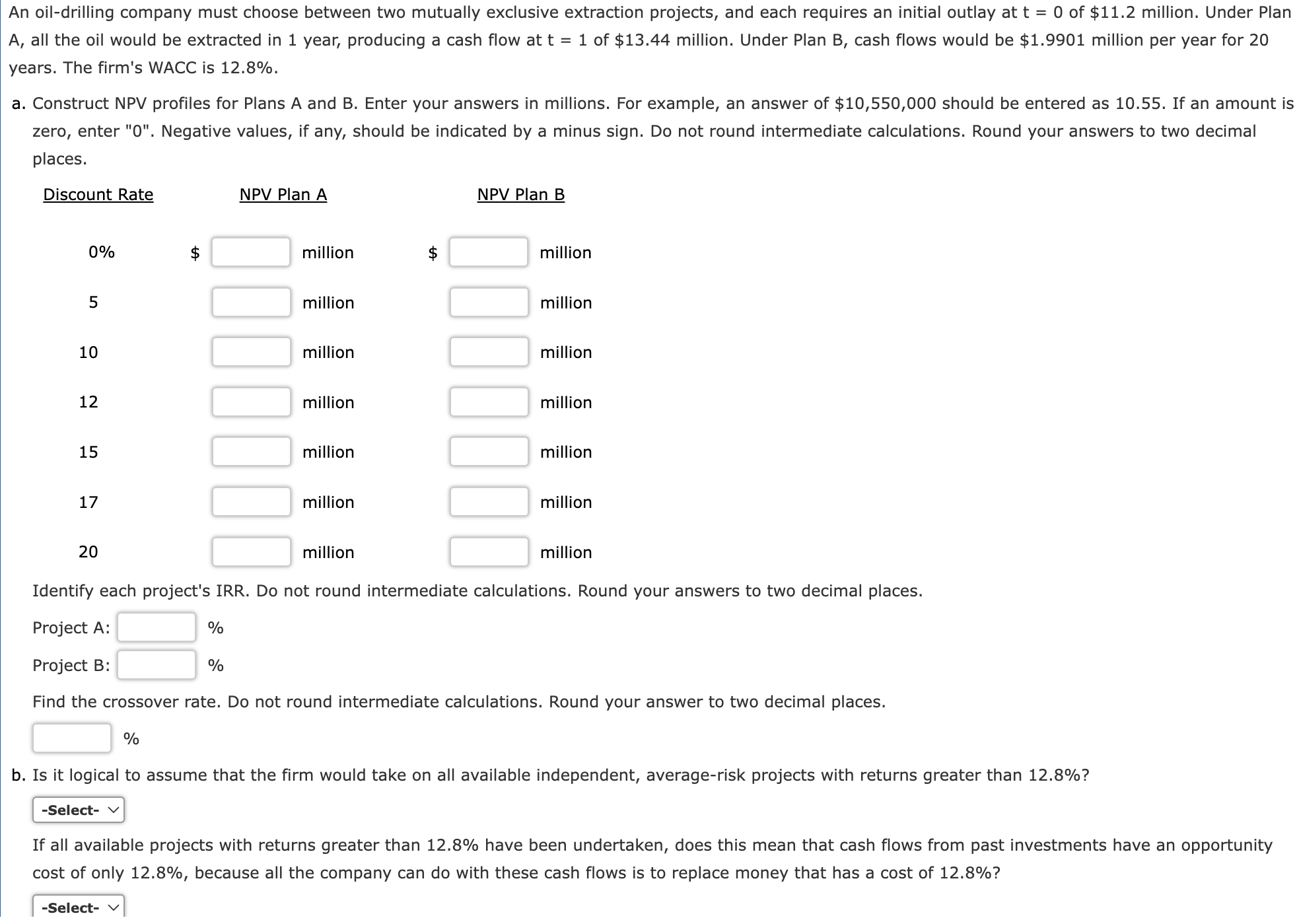  An oil-drilling company must choose between two mutually exclusive extraction projects,