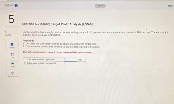  CH5HW Saved Help 5 3 points Exercise 5-7 (Static) Target Profit