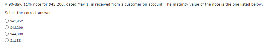  A 90-day, 11% note for $43,200, dated May 1, is received
