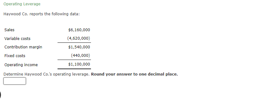  Operating Leverage Haywood Co. reports the following data: Sales Variable costs