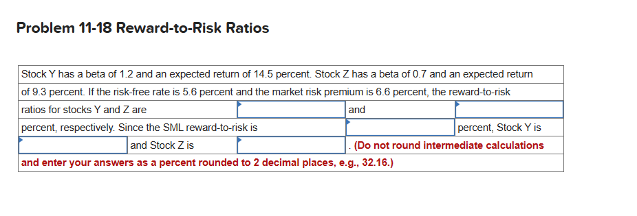 Problem 11-18 Reward-to-Risk Ratios Stock Y has a beta of 1.2 and