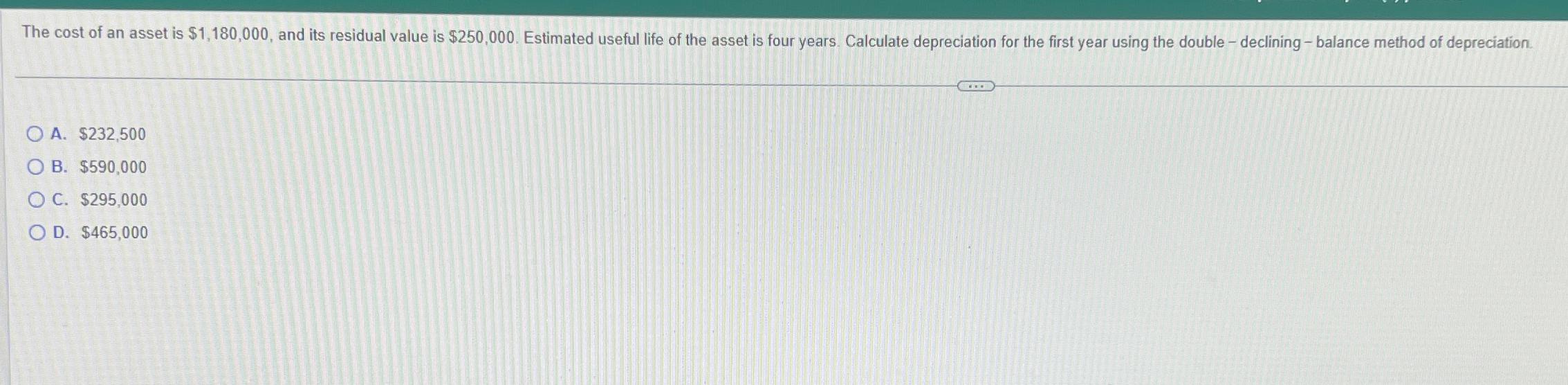  Q21 A. $232,500 B. $590,000 C. $295,000 D. $465,000 
