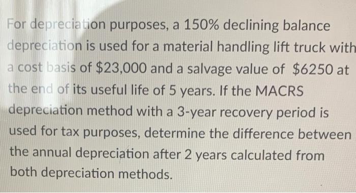 please show all work thanks no excel calculations please For depreciation purposes,